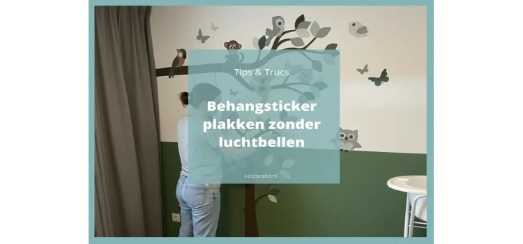 Behangsticker plakken zonder luchtbellen – Tips & Trucs | Kidzbrand Kinderkamer Decoraties